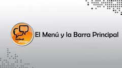 El Menú y la Barra Principal El Menú y la Barra Principal